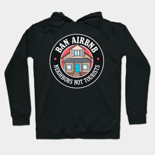 Ban Airbnb - Neighbours Not Tourists Hoodie